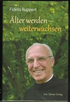 Fidelis Ruppert; Älter werden - weiterwachsen   `